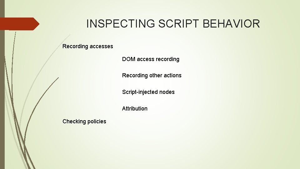 INSPECTING SCRIPT BEHAVIOR Recording accesses DOM access recording Recording other actions Script-injected nodes Attribution