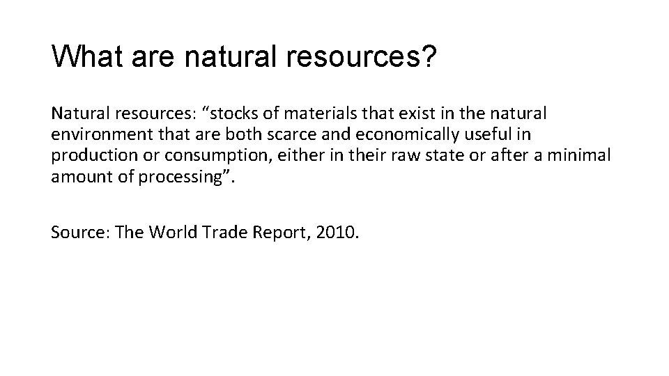 What are natural resources? Natural resources: “stocks of materials that exist in the natural