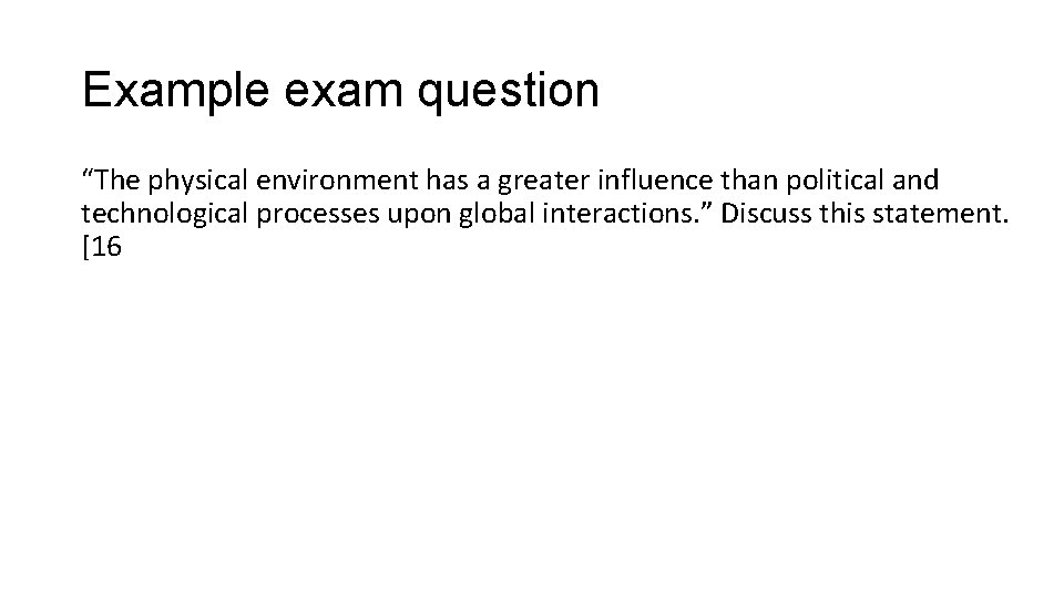 Example exam question “The physical environment has a greater influence than political and technological