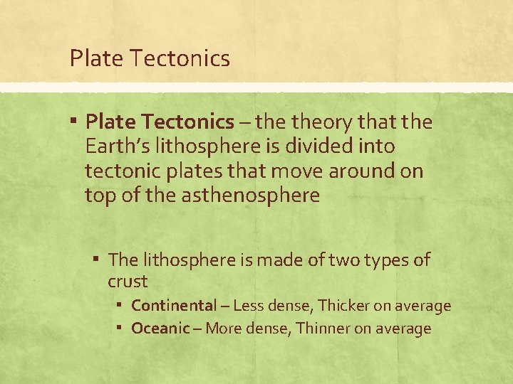 Plate Tectonics ▪ Plate Tectonics – theory that the Earth’s lithosphere is divided into