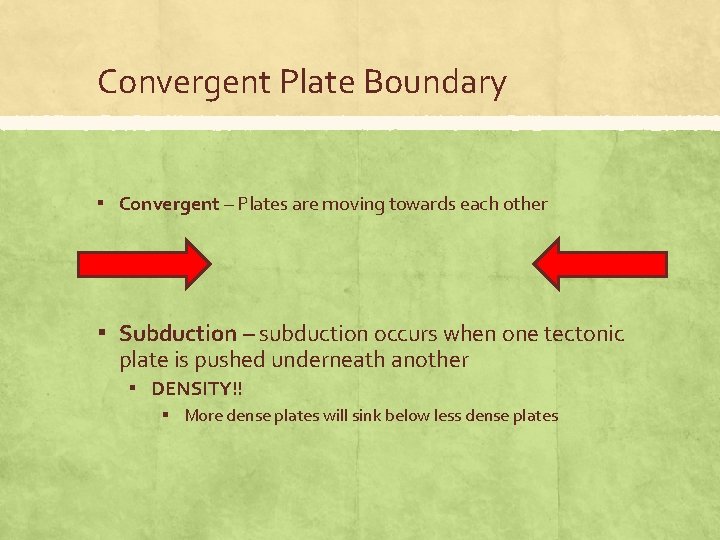 Convergent Plate Boundary ▪ Convergent – Plates are moving towards each other ▪ Subduction