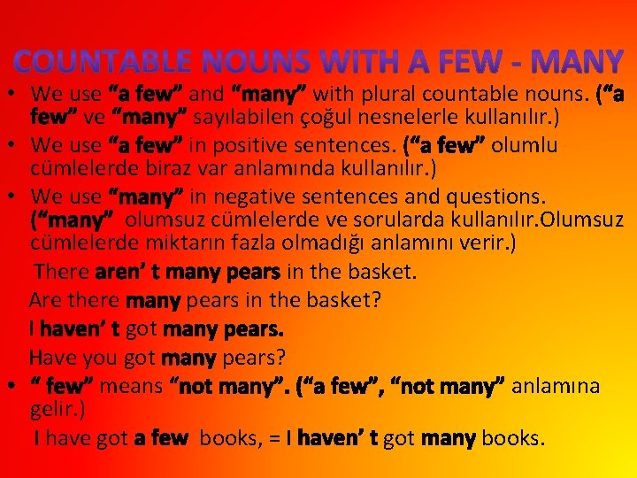  • We use “a few” and “many” with plural countable nouns. (“a few”
