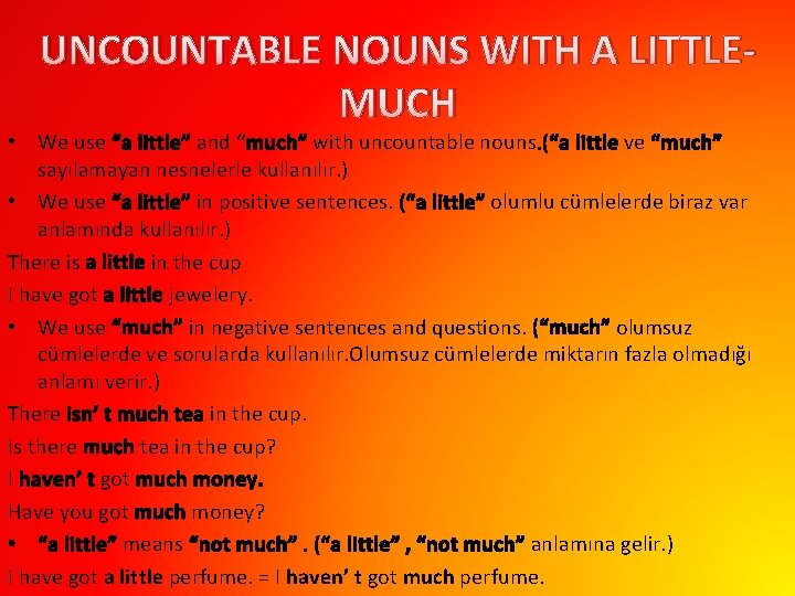 UNCOUNTABLE NOUNS WITH A LITTLEMUCH • We use “a little” and “much” with uncountable