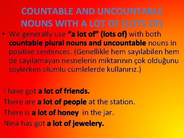 COUNTABLE AND UNCOUNTABLE NOUNS WITH A LOT OF (LOTS OF) • We generally use