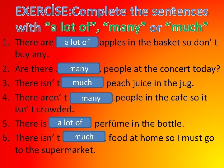 EXERCİSE: Complete the sentences with “a lot of”, “many” or “much” a lot of