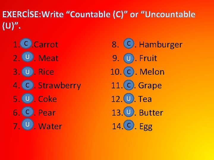 EXERCİSE: Write “Countable (C)” or “Uncountable (U)”. 1. 2. 3. 4. 5. 6. 7.
