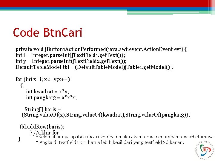Code Btn. Cari private void j. Button 1 Action. Performed(java. awt. event. Action. Event
