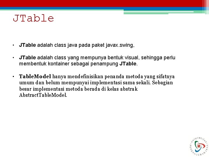 JTable • JTable adalah class java pada paket javax. swing, • JTable adalah class