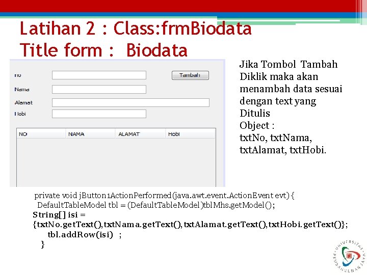 Latihan 2 : Class: frm. Biodata Title form : Biodata Jika Tombol Tambah Diklik