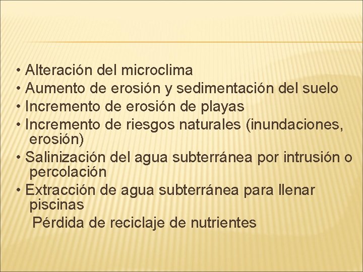  • Alteración del microclima • Aumento de erosión y sedimentación del suelo •