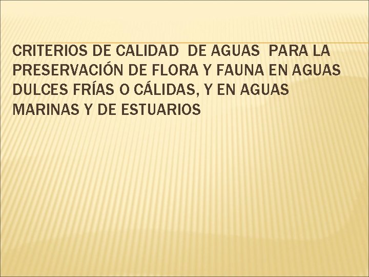 CRITERIOS DE CALIDAD DE AGUAS PARA LA PRESERVACIÓN DE FLORA Y FAUNA EN AGUAS