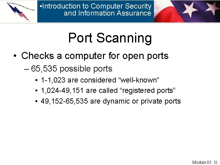  • Introduction to Computer Security and Information Assurance Port Scanning • Checks a