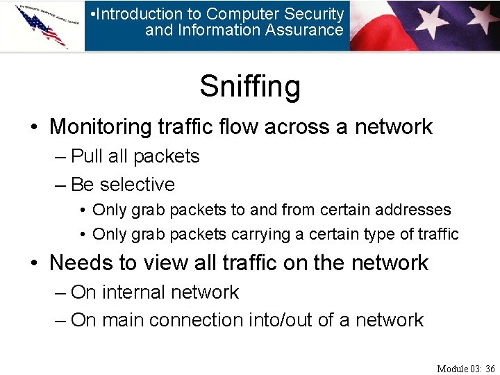  • Introduction to Computer Security and Information Assurance Sniffing • Monitoring traffic flow