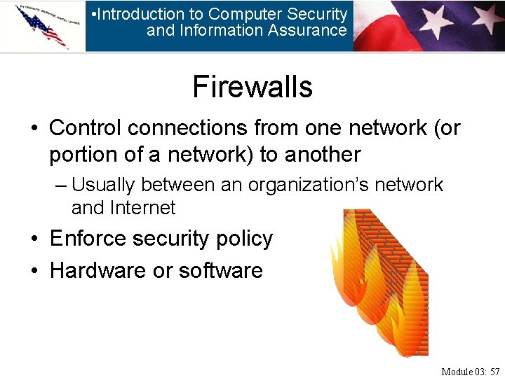  • Introduction to Computer Security and Information Assurance Firewalls • Control connections from