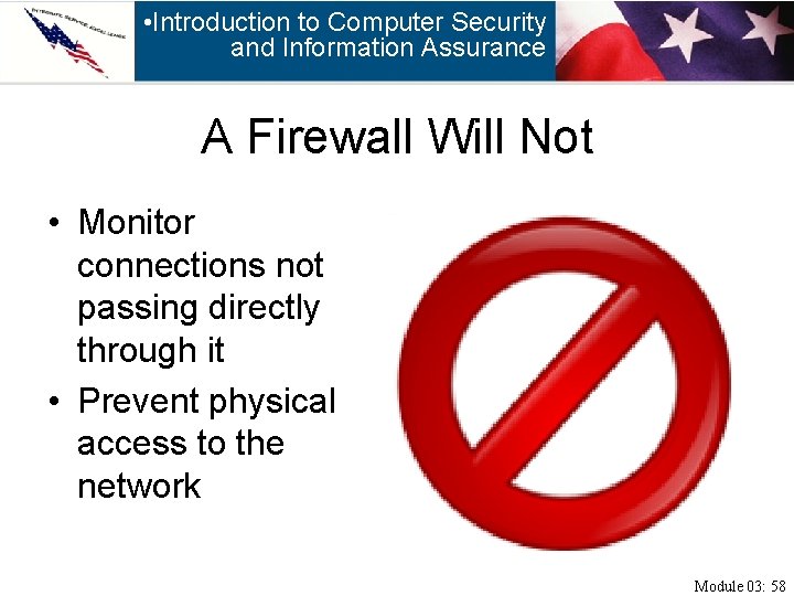  • Introduction to Computer Security and Information Assurance A Firewall Will Not •