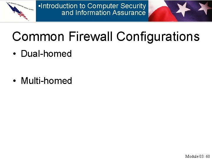  • Introduction to Computer Security and Information Assurance Common Firewall Configurations • Dual-homed