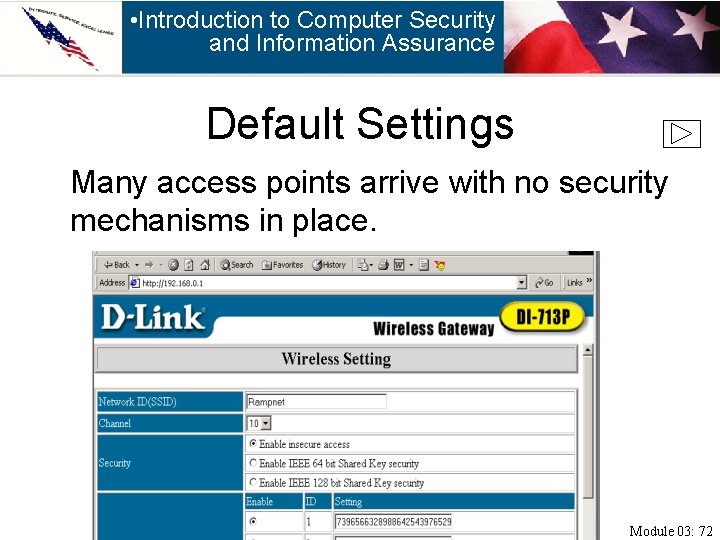  • Introduction to Computer Security and Information Assurance Default Settings Many access points