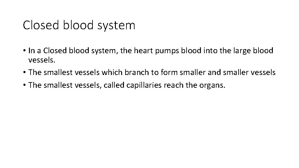 Closed blood system • In a Closed blood system, the heart pumps blood into
