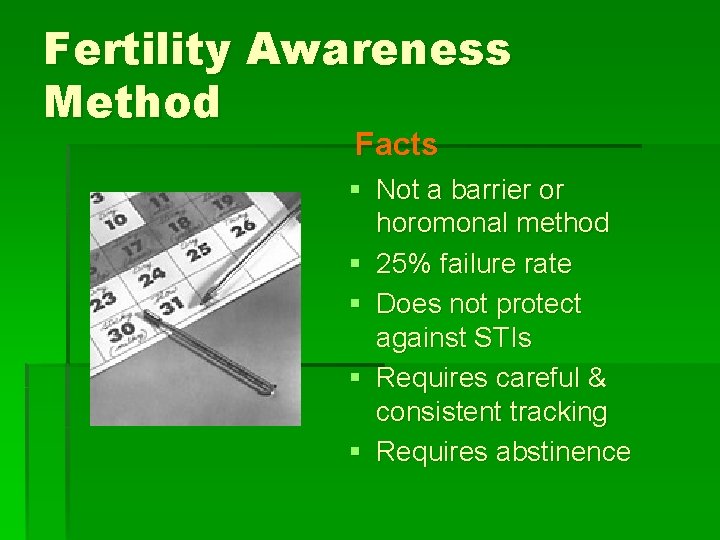 Fertility Awareness Method Facts § Not a barrier or horomonal method § 25% failure