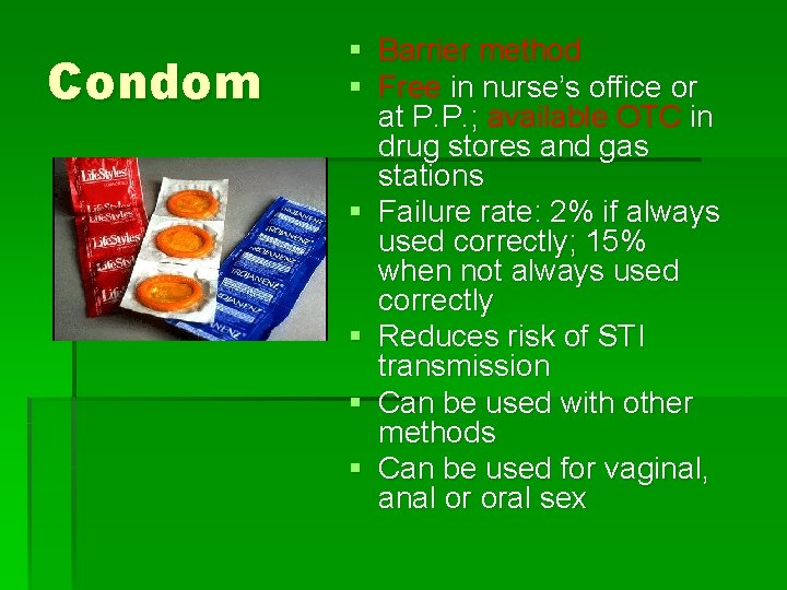 Condom § Barrier method § Free in nurse’s office or at P. P. ;