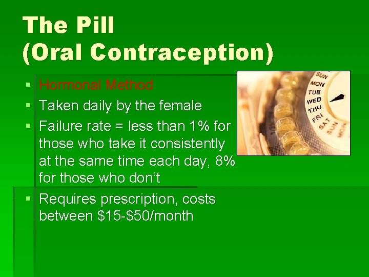 The Pill (Oral Contraception) § § § Hormonal Method Taken daily by the female