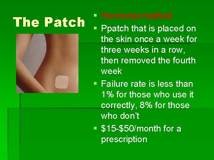 The Patch § Hormonal method § Ppatch that is placed on the skin once