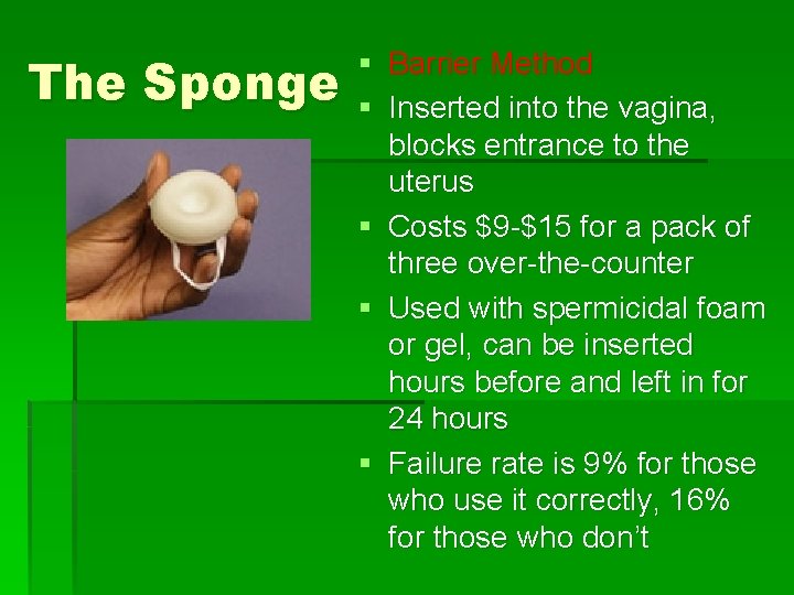 The Sponge § Barrier Method § Inserted into the vagina, blocks entrance to the