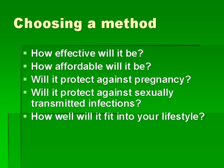 Choosing a method § § How effective will it be? How affordable will it