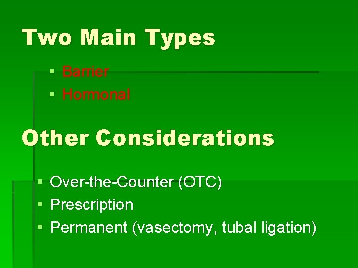 Two Main Types § Barrier § Hormonal Other Considerations § § § Over-the-Counter (OTC)
