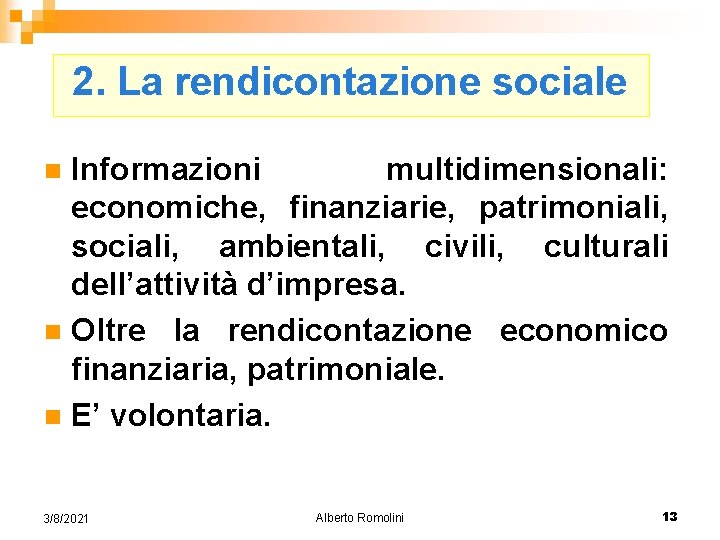 2. La rendicontazione sociale Informazioni multidimensionali: economiche, finanziarie, patrimoniali, sociali, ambientali, civili, culturali dell’attività
