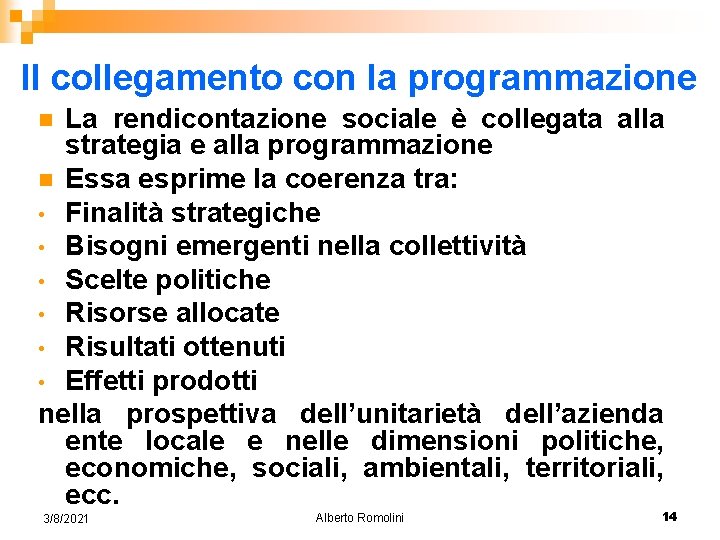 Il collegamento con la programmazione La rendicontazione sociale è collegata alla strategia e alla