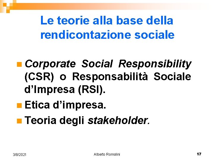 Le teorie alla base della rendicontazione sociale n Corporate Social Responsibility (CSR) o Responsabilità