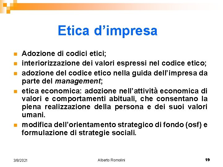 Etica d’impresa n n n Adozione di codici etici; interiorizzazione dei valori espressi nel