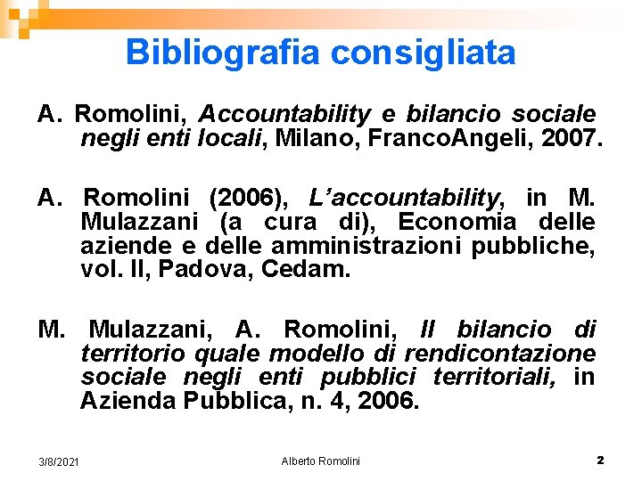 Bibliografia consigliata A. Romolini, Accountability e bilancio sociale negli enti locali, Milano, Franco. Angeli,
