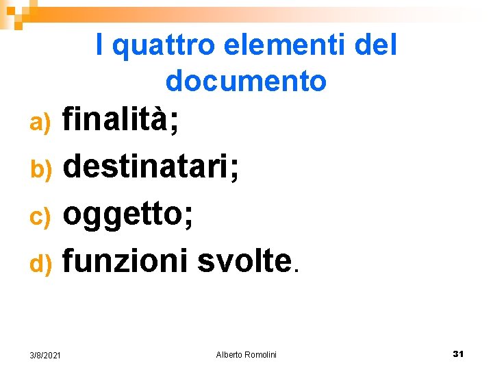 I quattro elementi del documento finalità; b) destinatari; c) oggetto; d) funzioni svolte. a)