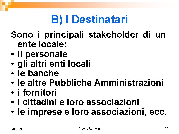 B) I Destinatari Sono i principali stakeholder di un ente locale: • il personale