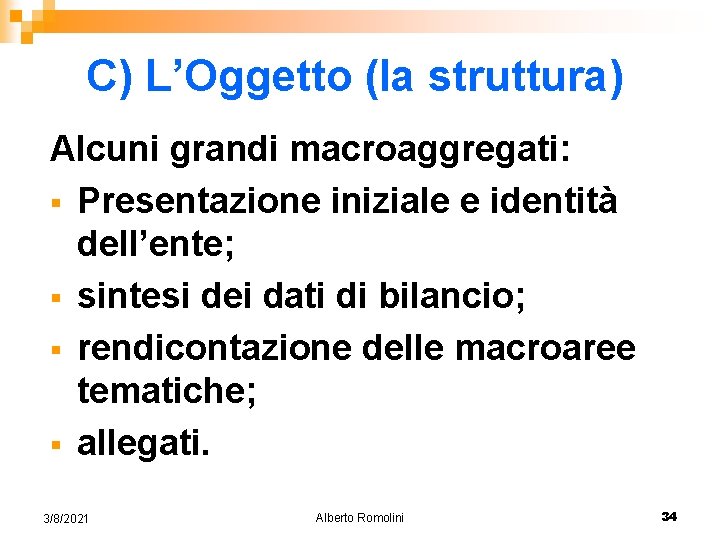 C) L’Oggetto (la struttura) Alcuni grandi macroaggregati: § Presentazione iniziale e identità dell’ente; §