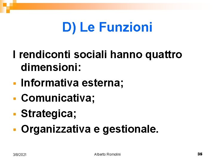 D) Le Funzioni I rendiconti sociali hanno quattro dimensioni: § Informativa esterna; § Comunicativa;