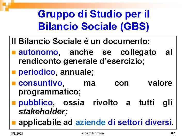 Gruppo di Studio per il Bilancio Sociale (GBS) Il Bilancio Sociale è un documento: