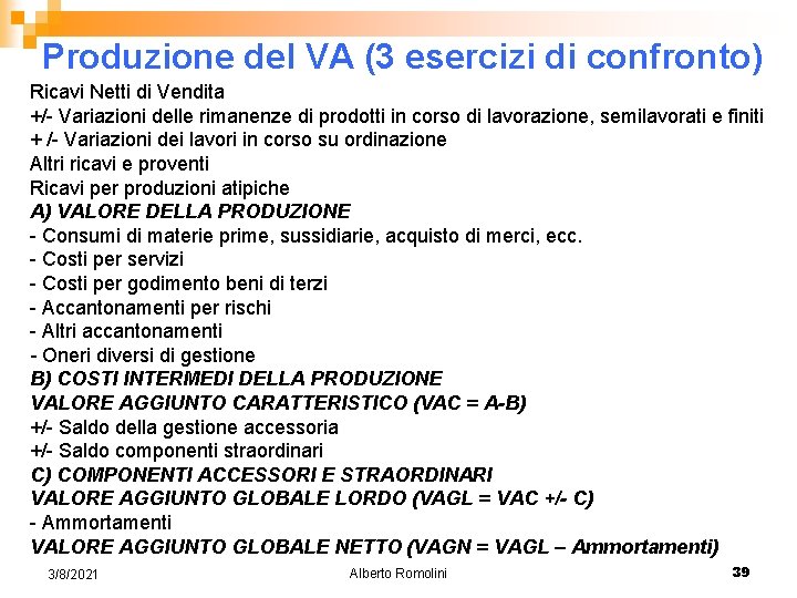 Produzione del VA (3 esercizi di confronto) Ricavi Netti di Vendita +/- Variazioni delle