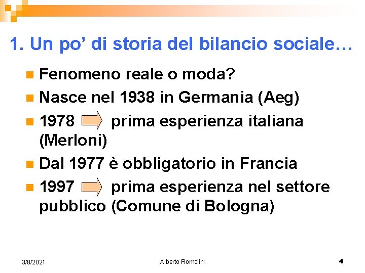 1. Un po’ di storia del bilancio sociale… Fenomeno reale o moda? n Nasce