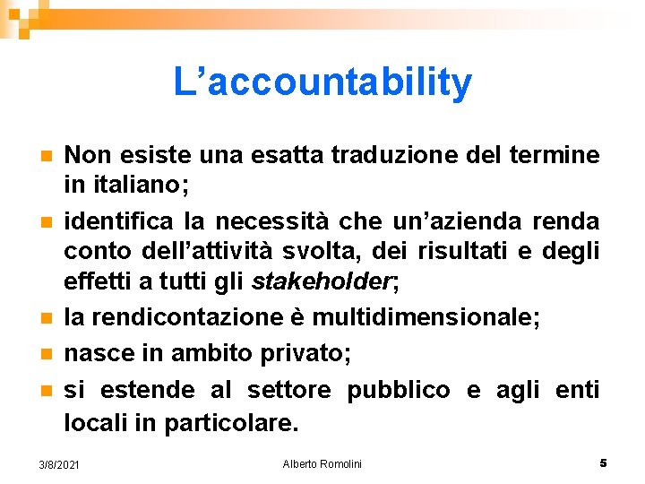 L’accountability n n n Non esiste una esatta traduzione del termine in italiano; identifica