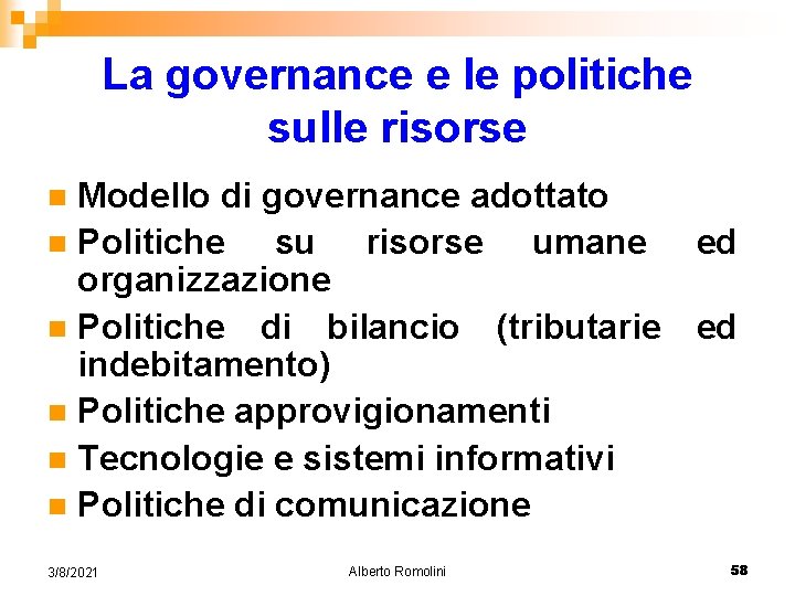 La governance e le politiche sulle risorse Modello di governance adottato n Politiche su