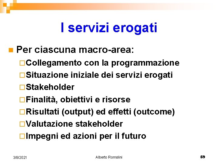 I servizi erogati n Per ciascuna macro-area: ¨ Collegamento con la programmazione ¨ Situazione