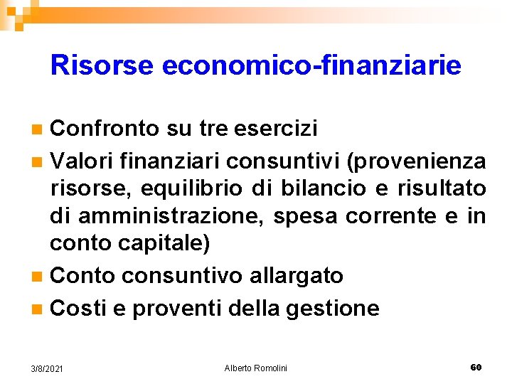 Risorse economico-finanziarie Confronto su tre esercizi n Valori finanziari consuntivi (provenienza risorse, equilibrio di