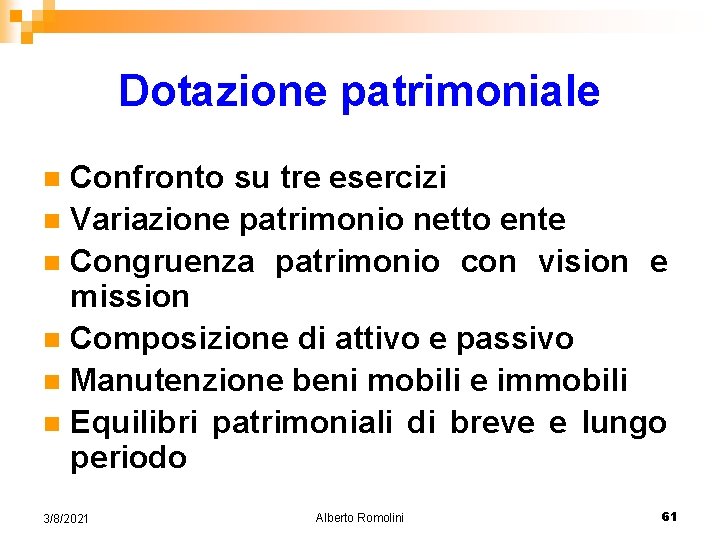 Dotazione patrimoniale Confronto su tre esercizi n Variazione patrimonio netto ente n Congruenza patrimonio