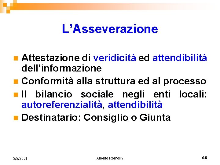 L’Asseverazione Attestazione di veridicità ed attendibilità dell’informazione n Conformità alla struttura ed al processo