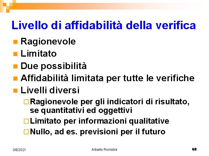 Livello di affidabilità della verifica Ragionevole n Limitato n Due possibilità n Affidabilità limitata