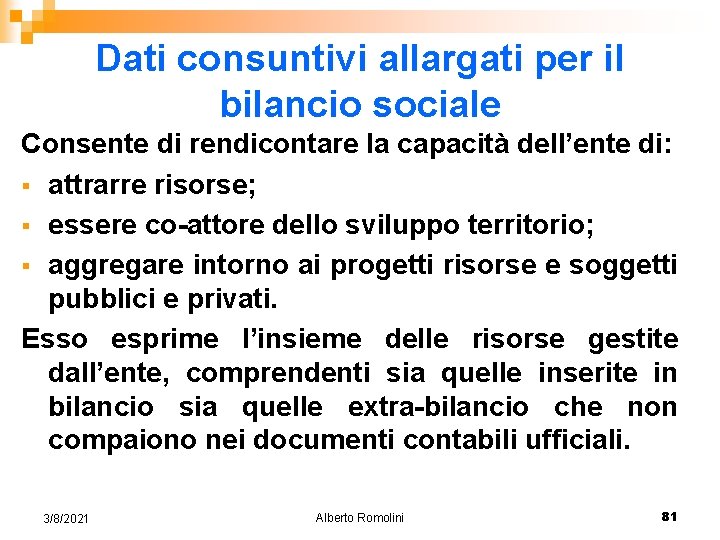 Dati consuntivi allargati per il bilancio sociale Consente di rendicontare la capacità dell’ente di: