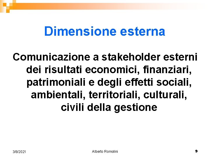 Dimensione esterna Comunicazione a stakeholder esterni dei risultati economici, finanziari, patrimoniali e degli effetti